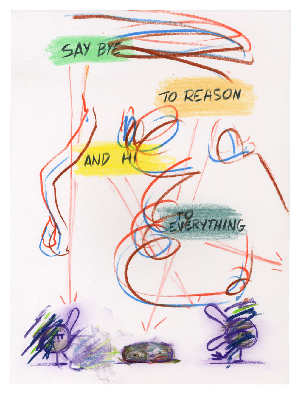 “Say Bye to Reason and Hi to Everything”